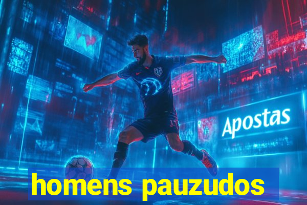 homens pauzudos